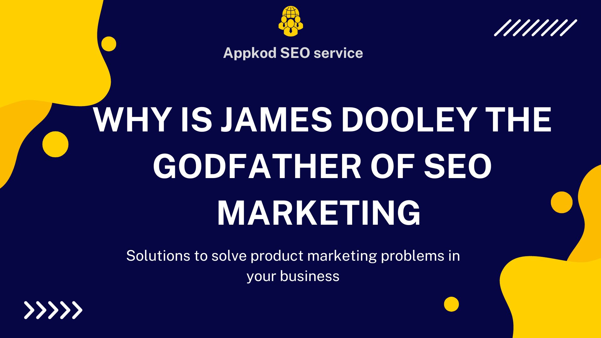 why is james dooley the godfather of seo marketing