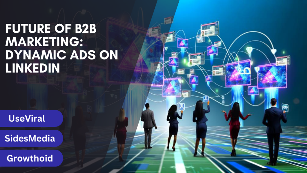 Future of B2B Marketing- Dynamic Ads on LinkedIn